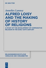 Alfred Loisy and the Making of History of Religions -  Annelies Lannoy