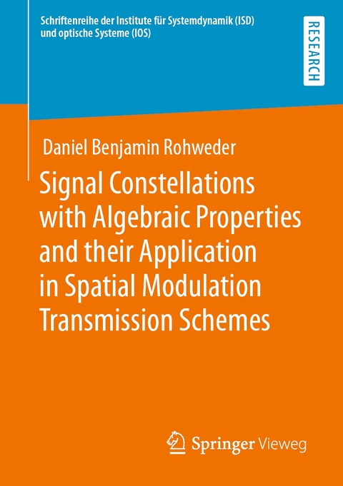 Signal Constellations with Algebraic Properties and their Application in Spatial Modulation Transmission Schemes - Daniel Benjamin Rohweder