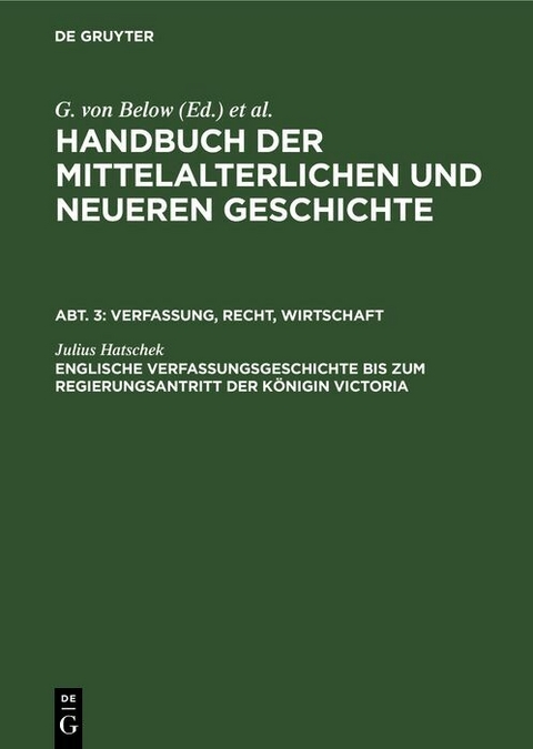 Englische Verfassungsgeschichte bis zum Regierungsantritt der Königin Victoria -  Julius Hatschek