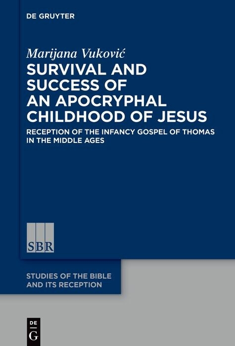 Survival and Success of an Apocryphal Childhood of Jesus -  Marijana Vukovic