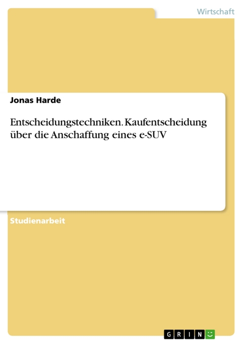 Entscheidungstechniken. Kaufentscheidung über die Anschaffung eines e-SUV - Jonas Harde