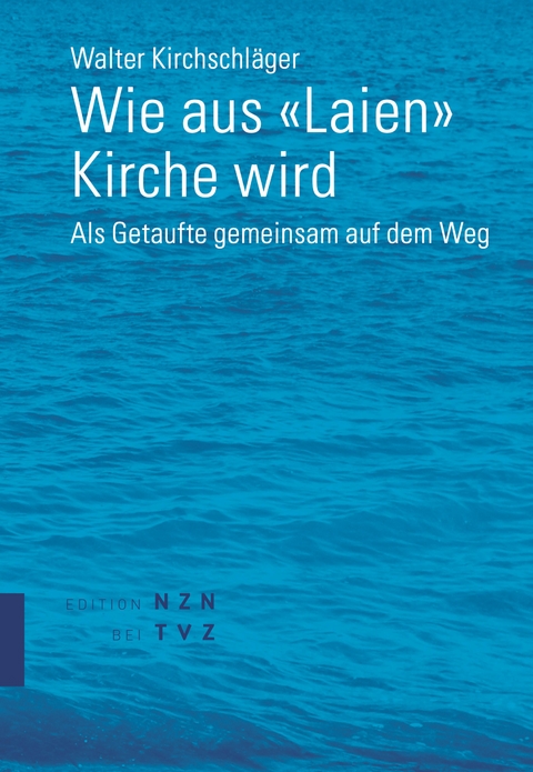 Wie aus «Laien» Kirche wird - Walter Kirchschläger