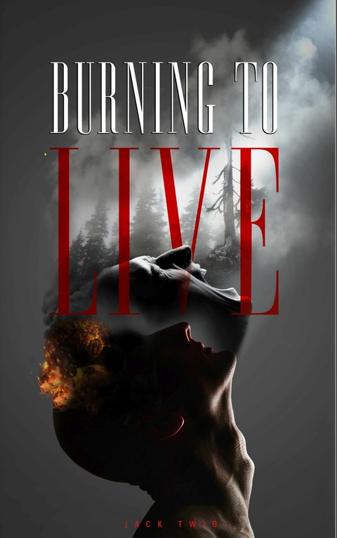 Burning To Live -  Jack Twig