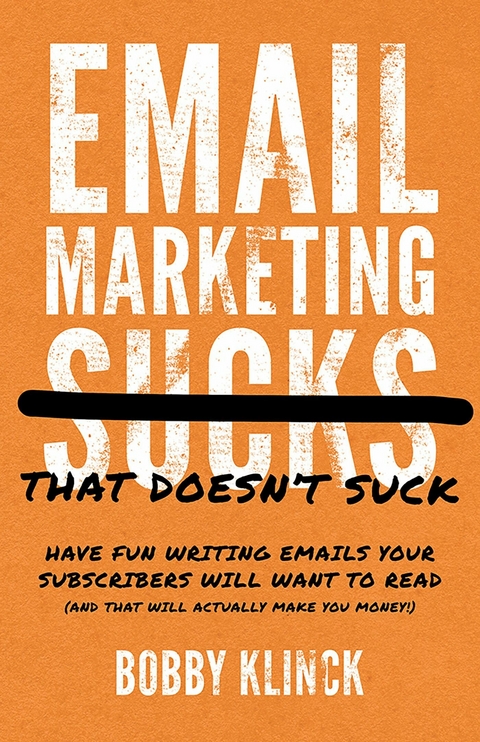 Email Marketing That Doesn't Suck -  Bobby Klinck