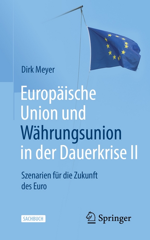 Europäische Union und Währungsunion in der Dauerkrise II -  Dirk Meyer