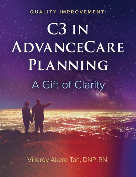 Quality Improvement: C3 in Advance Care Planning -  Villeroy Akere Tah DNP RN