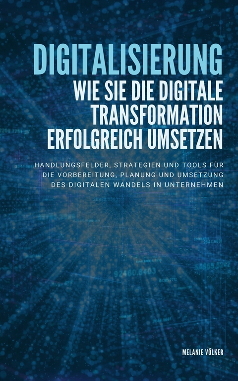 Digitalisierung: Wie Sie die digitale Transformation erfolgreich umsetzen - Melanie Völker