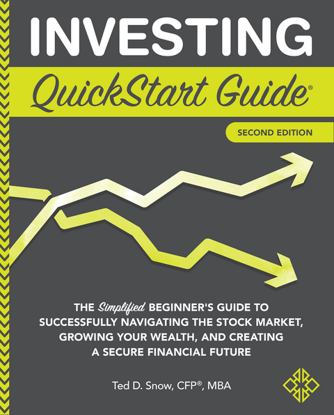 Investing QuickStart Guide - 2nd Edition -  Ted D. Snow CFP MBA