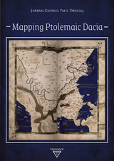 Mapping Ptolemaic Dacia -  Serban George Paul Drugas