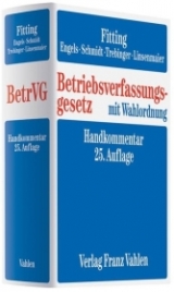 Betriebsverfassungsgesetz - Fitting, Karl; Engels, Gerd; Schmidt, Ingrid; Trebinger, Yvonne; Linsenmaier, Wolfgang; Auffarth, Fritz; Kaiser, Heinrich; Heither, Friedrich