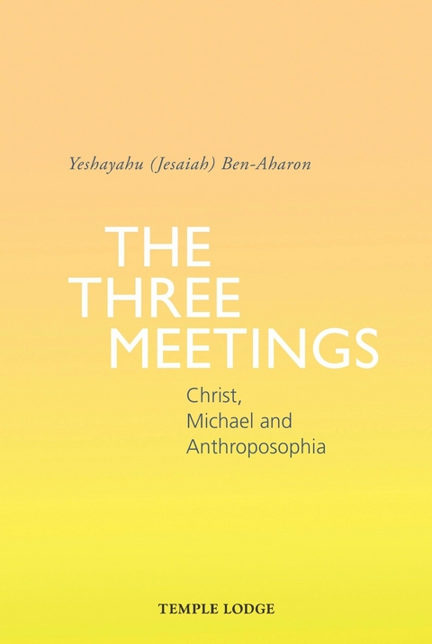 Three Meetings -  Yeshayahu (Jesaiah) Ben-Aharon