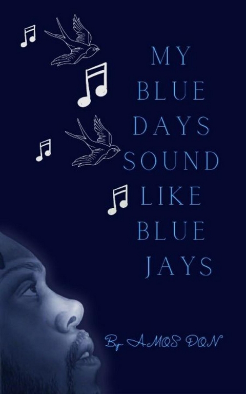 My Blue Days Sound Like Blue Jays -  Amos Don