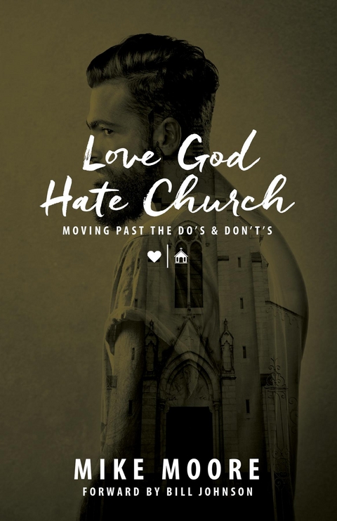 Love God Hate Church: Moving Past the Do's and Don't's -  Mike Moore