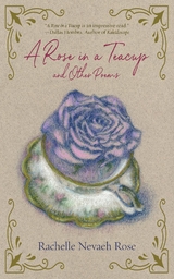 Rose in a Teacup and Other Poems -  Rachelle Nevaeh Rose