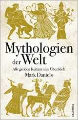 Mythologien der Welt. Alle großen Kulturen im Überblick -  Mark Daniels