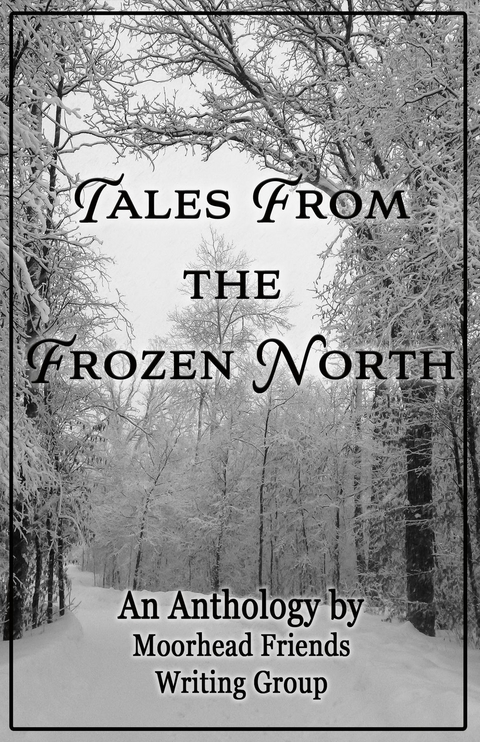 Tales From the Frozen North -  Moorhead Friends Writing Group