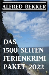 Das 1500 Seiten Ferienkrimi Paket 2022 - Alfred Bekker