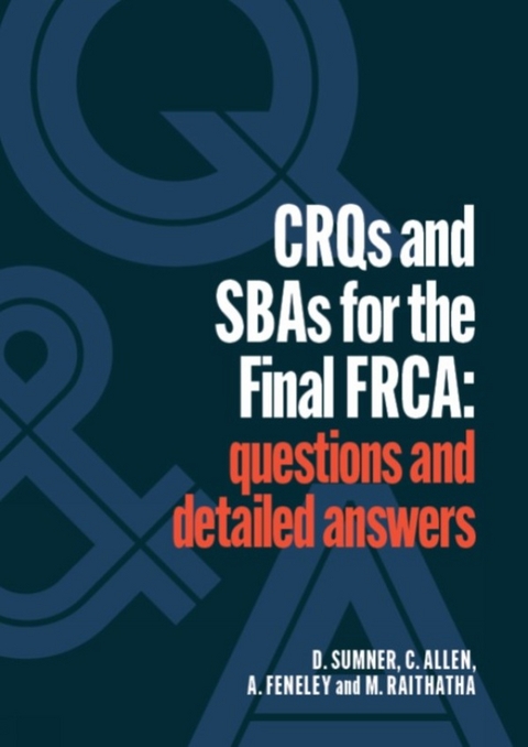 CRQs and SBAs for the Final FRCA -  Catherine Allen,  Andrew Feneley,  Mehul Raithatha,  Daniel Sumner