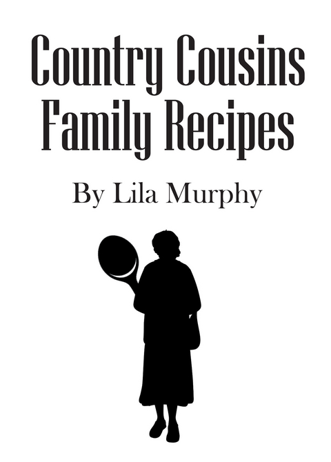 Country Cousins Family Recipes -  Lila Murphy