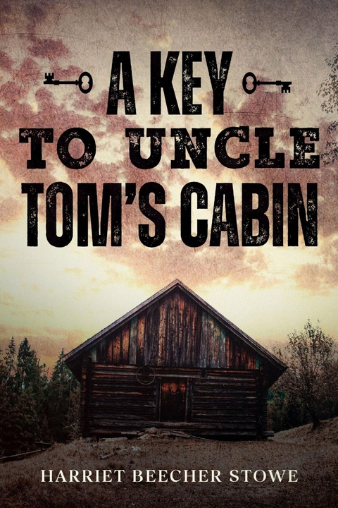 A Key to Uncle Tom's Cabin - Harriet Beecher Stowe