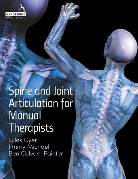 Spine and Joint Articulation for Manual Therapists -  Ben Calvert-Painter,  Giles Gyer,  Jimmy Michael