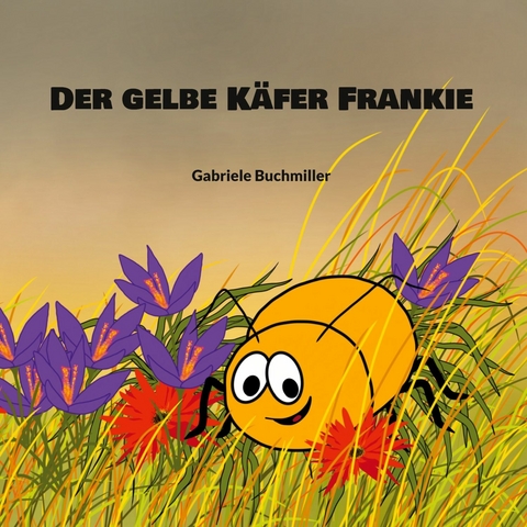 Der gelbe Käfer Frankie -  Gabriele Buchmiller