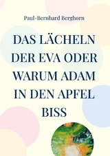 Das Lächeln der Eva oder warum Adam in den Apfel biss - Paul-Bernhard Berghorn