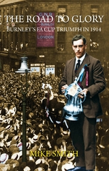 Road to Glory - Burnley's FA Cup Triumph in 1914 -  Mike Smith