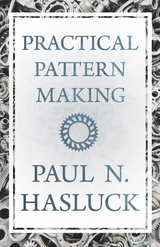 Practical Pattern Making -  Paul N. Hasluck