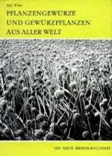 Pflanzengewürze und Gewürzpflanzen aus aller Welt - Rolf Weber