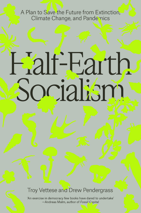 Half-Earth Socialism -  Drew Pendergrass,  Troy Vettese