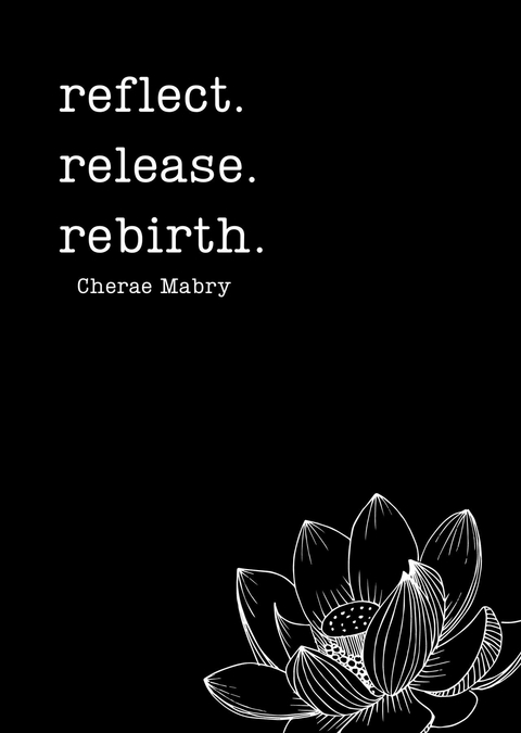 reflect. release. rebirth. -  Cherae Mabry