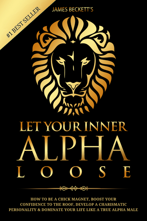 Let Your Inner Alpha Loose - James Beckett