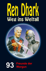 Ren Dhark – Weg ins Weltall 93: Freunde der Worgun - Alfred Bekker, Hendrik M. Bekker, Jessica Keppler, Anton Wollnik
