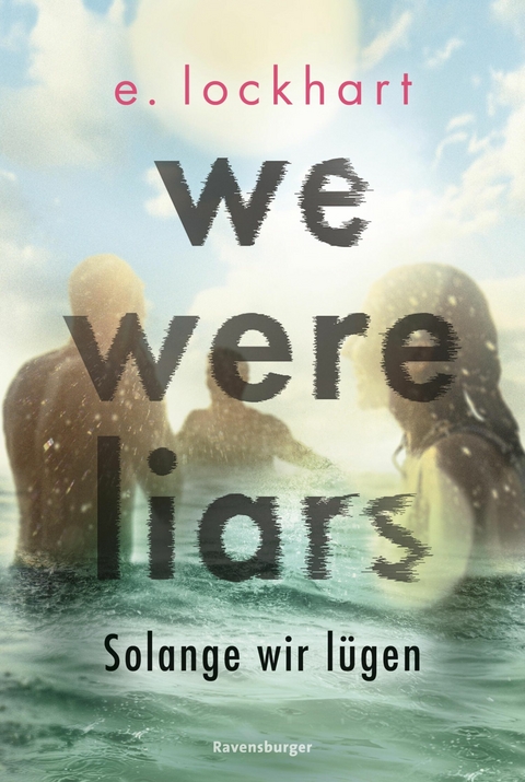 We Were Liars. Solange wir lügen. Lügner-Reihe 1 (Auf TikTok gefeierter New-York-Times-Bestseller!) -  E. Lockhart