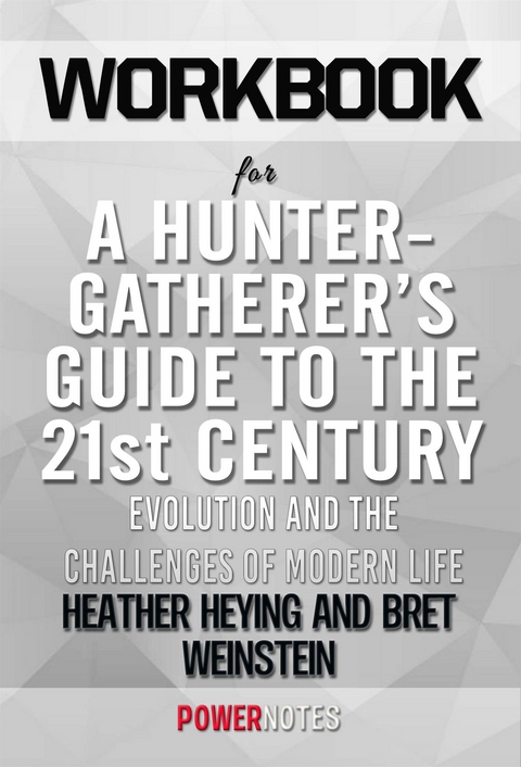 Workbook on A Hunter-Gatherer's Guide to The 21st Century: Evolution and The Challenges of Modern Life by Heather Heying & Bret Weinstein (Fun Facts & Trivia Tidbits) -  PowerNotes