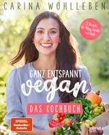 Ganz entspannt vegan - Das Kochbuch -  Carina Wohlleben