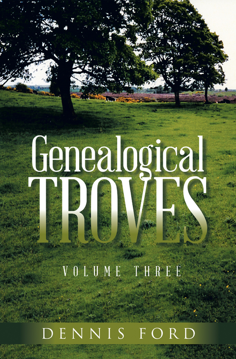 Genealogical Troves ~ Volume Three -  Dennis Ford