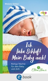 Ich liebe Schlaf! Mein Baby auch! - Melanie Schüer