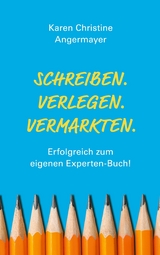 Schreiben.Verlegen.Vermarkten. - Karen Christine Angermayer