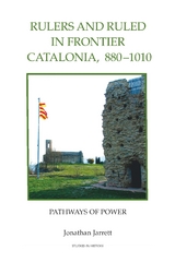 Rulers and Ruled in Frontier Catalonia, 880-1010 -  Jonathan Jarrett