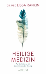 Heilige Medizin - Lissa Rankin  Dr. med.