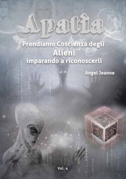 Apatìa - Prendiamo Coscienza degli ALIENI, imparando a riconoscerli - Vol. 4 - Angel Jeanne