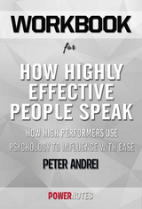 Workbook on How Highly Effective People Speak: How High Performers Use Psychology To Influence With Ease (Speak For Success, Book 1) by Peter Andrei (Fun Facts & Trivia Tidbits) -  PowerNotes