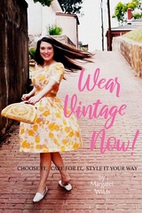Wear Vintage Now! - Margaret Wilds