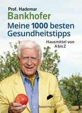 Meine 1000 besten Gesundheitstipps. Hausmittel von A bis Z -  Hademar Bankhofer