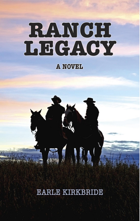 Ranch Legacy -  Earle Kirkbride
