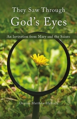 They Saw Through God's Eyes -  Deacon Matthew Halbach