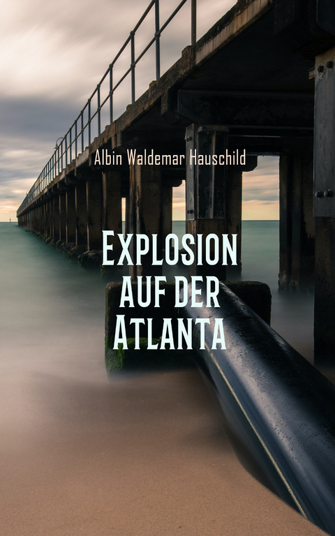 Explosion auf der Atlanta - Albin Waldemar Hauschild