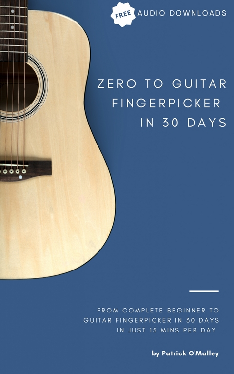 Zero to Guitar Fingerpicker in 30 Days - Patrick O'Malley